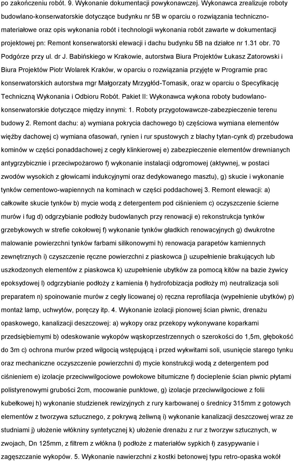 dokumentacji projektowej pn: Remont konserwatorski elewacji i dachu budynku 5B na działce nr 1.31 obr. 70 Podgórze przy ul. dr J.