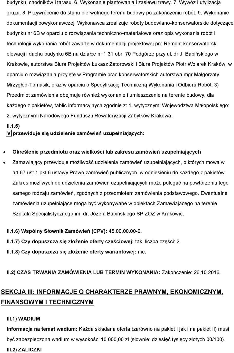 Wykonawca zrealizuje roboty budowlano-konserwatorskie dotyczące budynku nr 6B w oparciu o rozwiązania techniczno-materiałowe oraz opis wykonania robót i technologii wykonania robót zawarte w