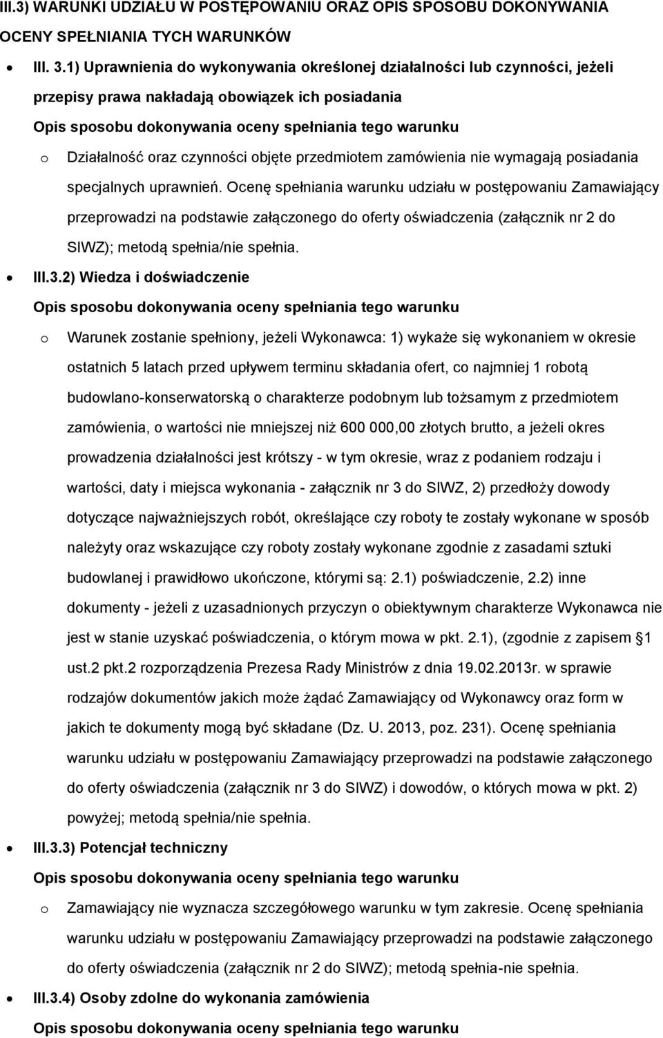 czynności objęte przedmiotem zamówienia nie wymagają posiadania specjalnych uprawnień.