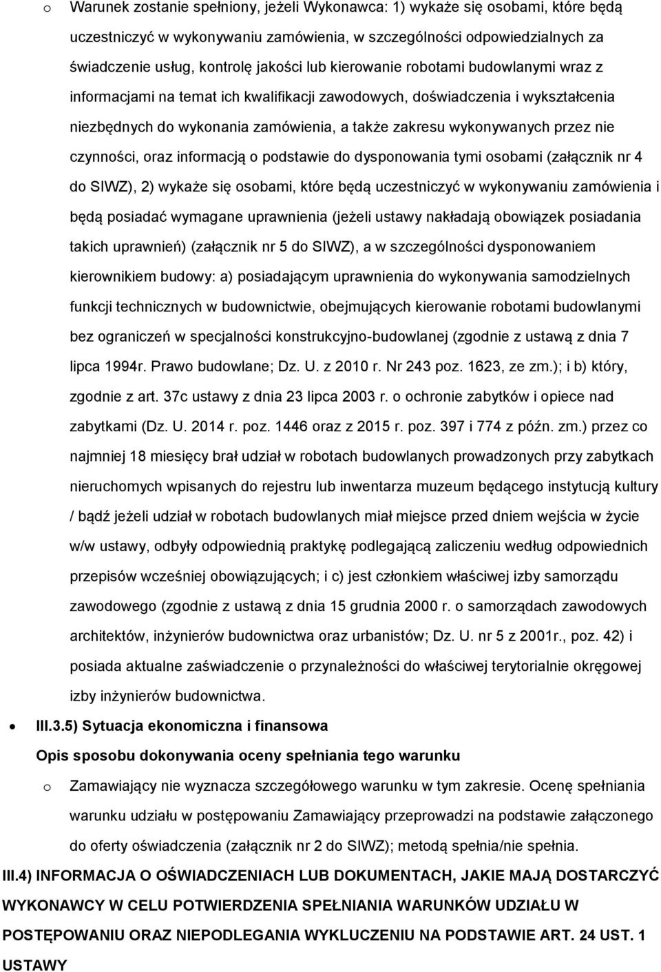 czynności, oraz informacją o podstawie do dysponowania tymi osobami (załącznik nr 4 do SIWZ), 2) wykaże się osobami, które będą uczestniczyć w wykonywaniu zamówienia i będą posiadać wymagane