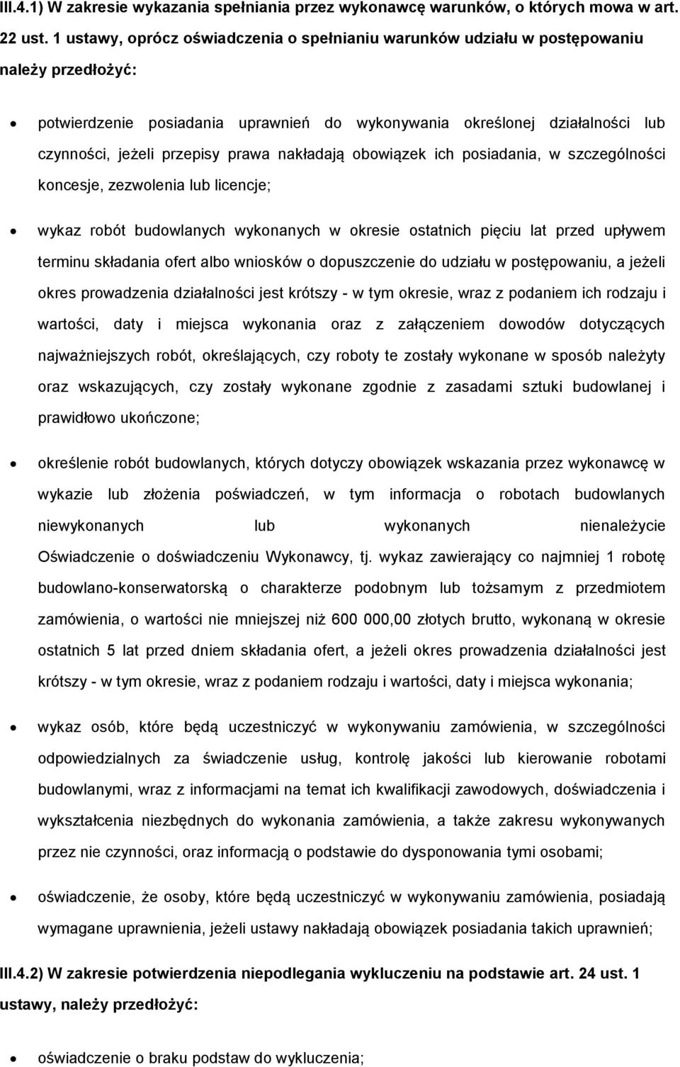 prawa nakładają obowiązek ich posiadania, w szczególności koncesje, zezwolenia lub licencje; wykaz robót budowlanych wykonanych w okresie ostatnich pięciu lat przed upływem terminu składania ofert