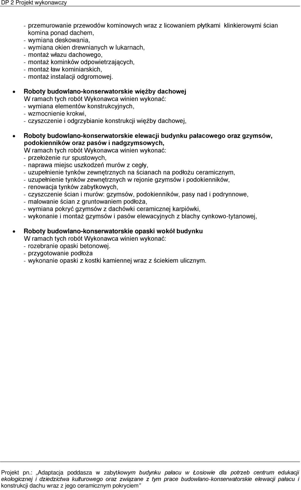 Roboty budowlano-konserwatorskie więźby dachowej - wymiana elementów konstrukcyjnych, - wzmocnienie krokwi, - czyszczenie i odgrzybianie konstrukcji więźby dachowej, Roboty budowlano-konserwatorskie