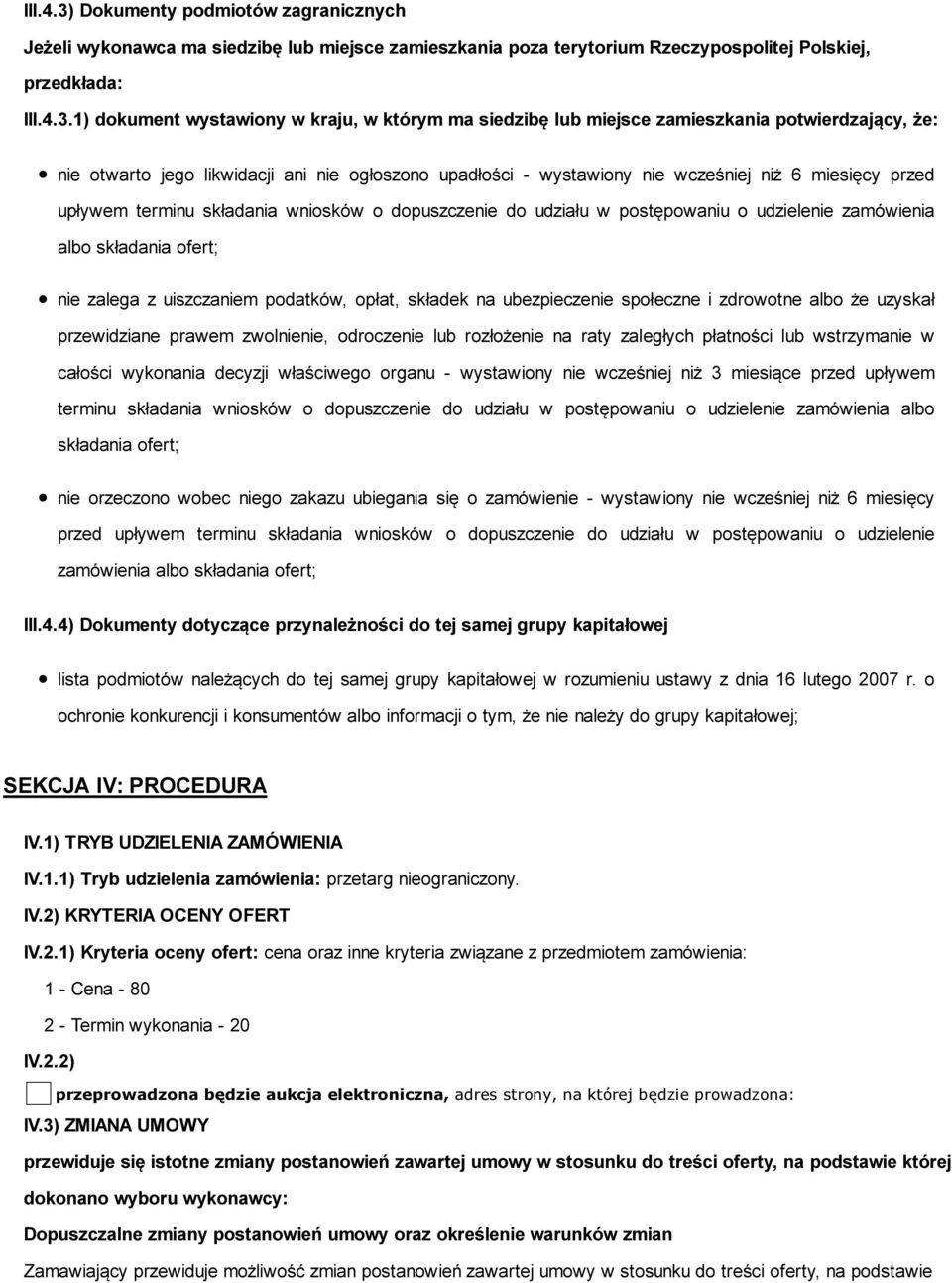 1) dokument wystawiony w kraju, w którym ma siedzibę lub miejsce zamieszkania potwierdzający, że: nie otwarto jego likwidacji ani nie ogłoszono upadłości - wystawiony nie wcześniej niż 6 miesięcy