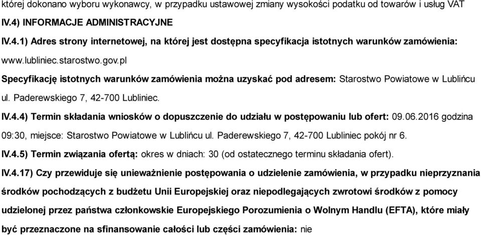 pl Specyfikację istotnych warunków zamówienia można uzyskać pod adresem: Starostwo Powiatowe w Lublińcu ul. Paderewskiego 7, 42