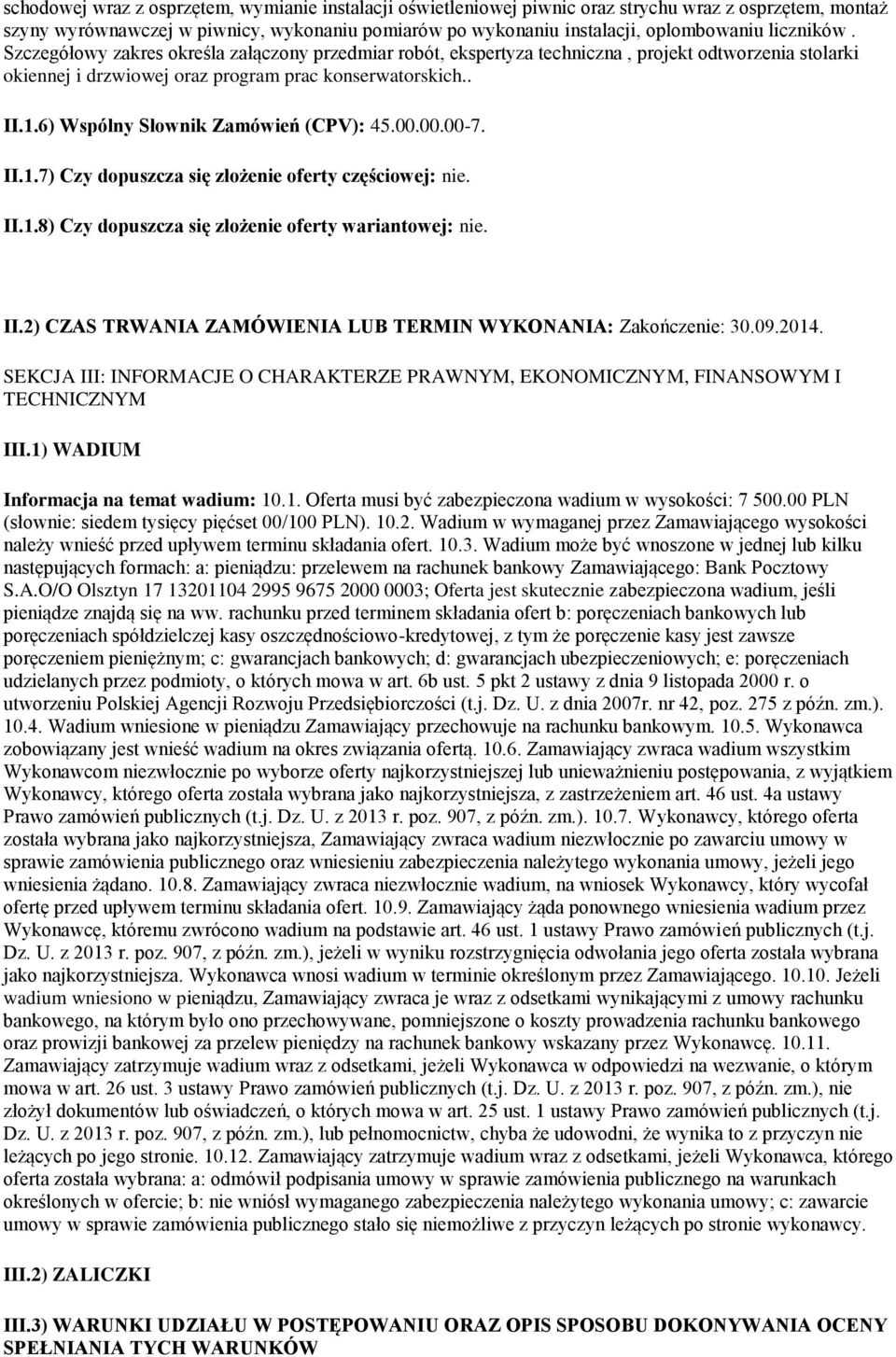 6) Wspólny Słownik Zamówień (CPV): 45.00.00.00-7. II.1.7) Czy dopuszcza się złożenie oferty częściowej: nie. II.1.8) Czy dopuszcza się złożenie oferty wariantowej: nie. II.2) CZAS TRWANIA ZAMÓWIENIA LUB TERMIN WYKONANIA: Zakończenie: 30.