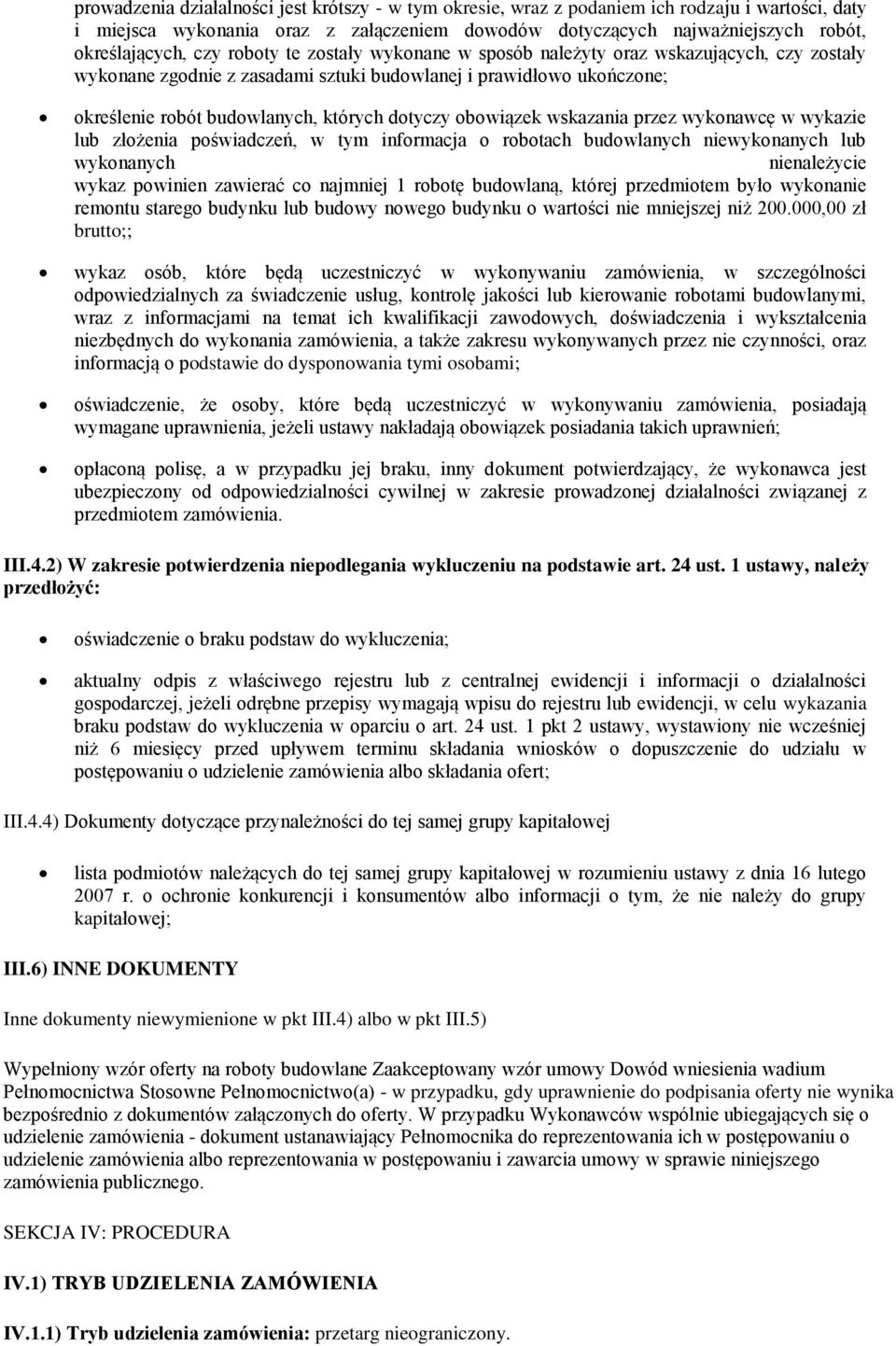 obowiązek wskazania przez wykonawcę w wykazie lub złożenia poświadczeń, w tym informacja o robotach budowlanych niewykonanych lub wykonanych nienależycie wykaz powinien zawierać co najmniej 1 robotę