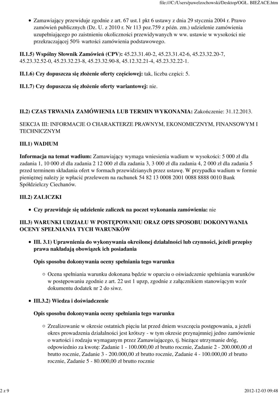 5) Wspólny Słownik Zamówień (CPV): 45.23.31.40-2, 45.23.31.42-6, 45.23.32.20-7, 45.23.32.52-0, 45.23.32.23-8, 45.23.32.90-8, 45.12.32.21-4, 45.23.32.22-1. II.1.6) Czy dopuszcza się złożenie oferty częściowej: tak, liczba części: 5.