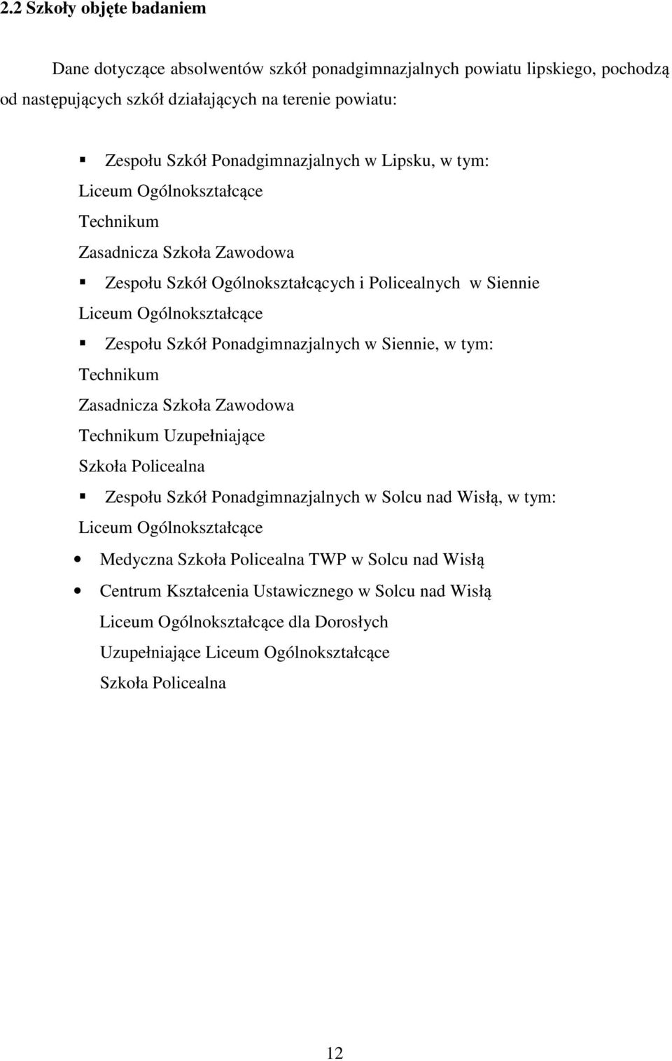 Szkół Ponadgimnazjalnych w Siennie, w tym: um Zasadnicza Szkoła Zawodowa um Uzupełniające Szkoła Policealna Zespołu Szkół Ponadgimnazjalnych w Solcu nad Wisłą, w