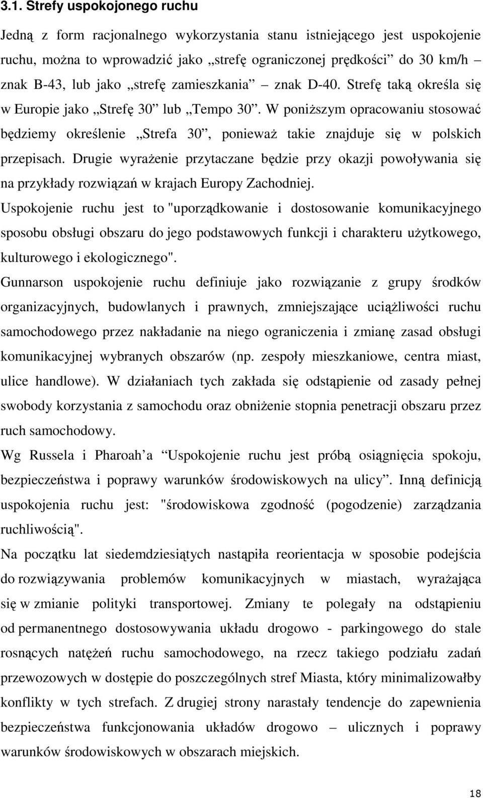 W poniŝszym opracowaniu stosować będziemy określenie Strefa 30, poniewaŝ takie znajduje się w polskich przepisach.
