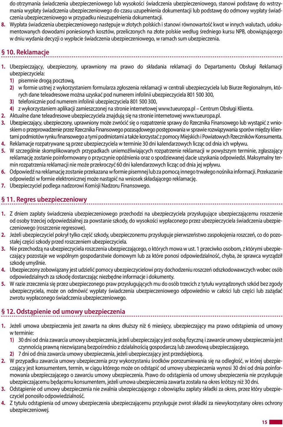 Wypłata świadczenia ubezpieczeniowego następuje w złotych polskich i stanowi równowartość kwot w innych walutach, udokumentowanych dowodami poniesionych kosztów, przeliczonych na złote polskie według