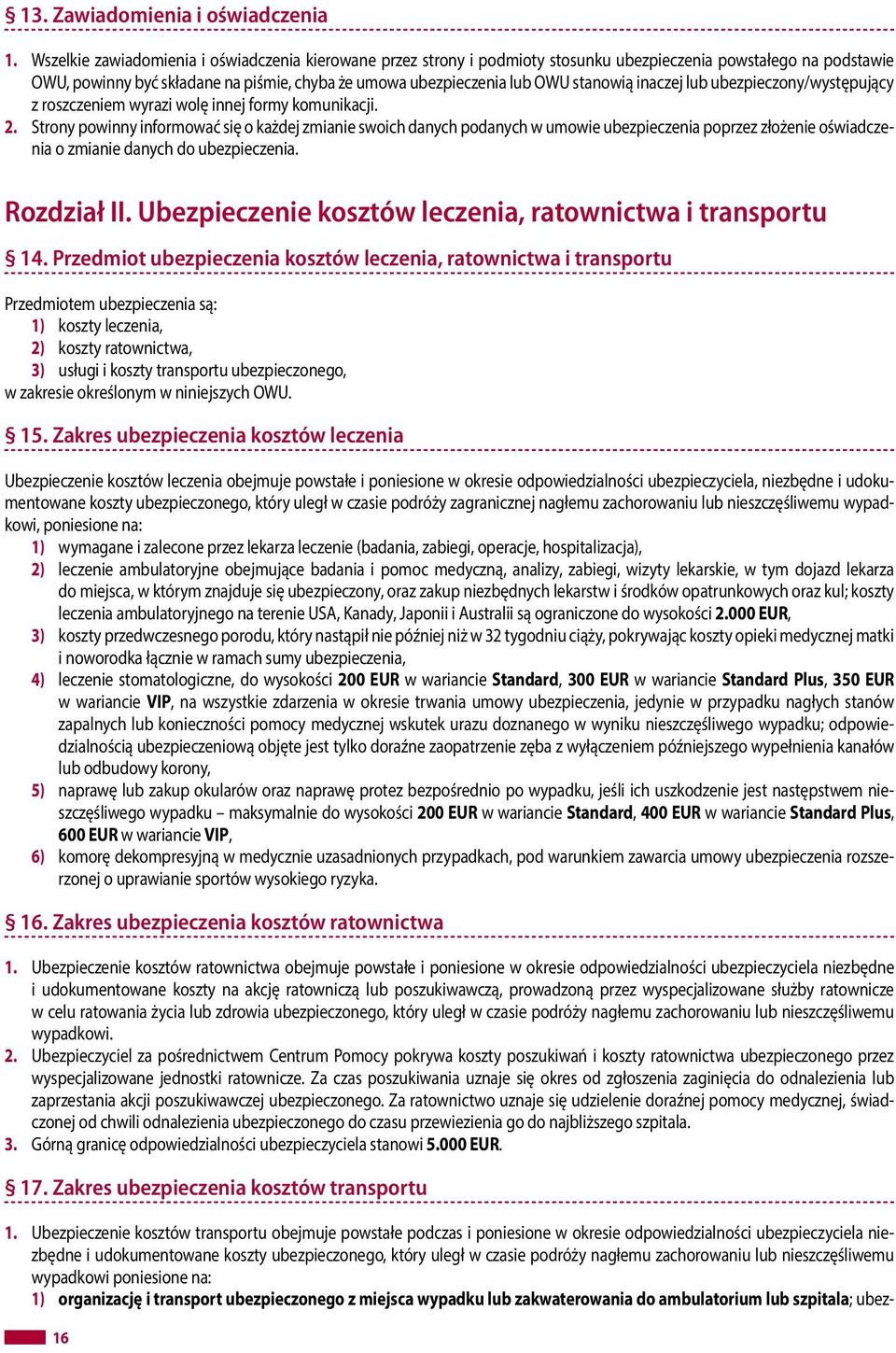 stanowią inaczej lub ubezpieczony/występujący z roszczeniem wyrazi wolę innej formy komunikacji. 2.