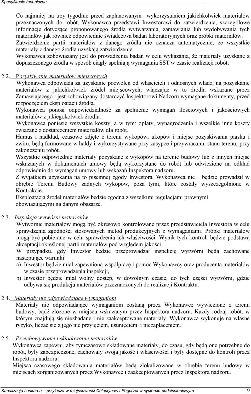 Zatwierdzenie partii materiałów z danego źródła nie oznacza automatycznie, że wszystkie materiały z danego źródła uzyskają zatwierdzenie.