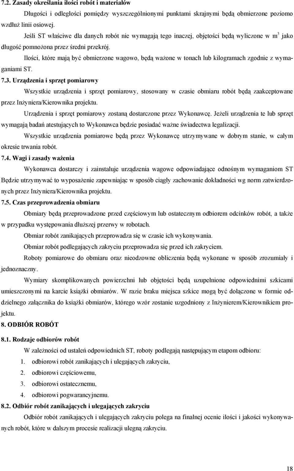 Ilości, które mają być obmierzone wagowo, będą ważone w tonach lub kilogramach zgodnie z wymaganiami ST. 7.3.