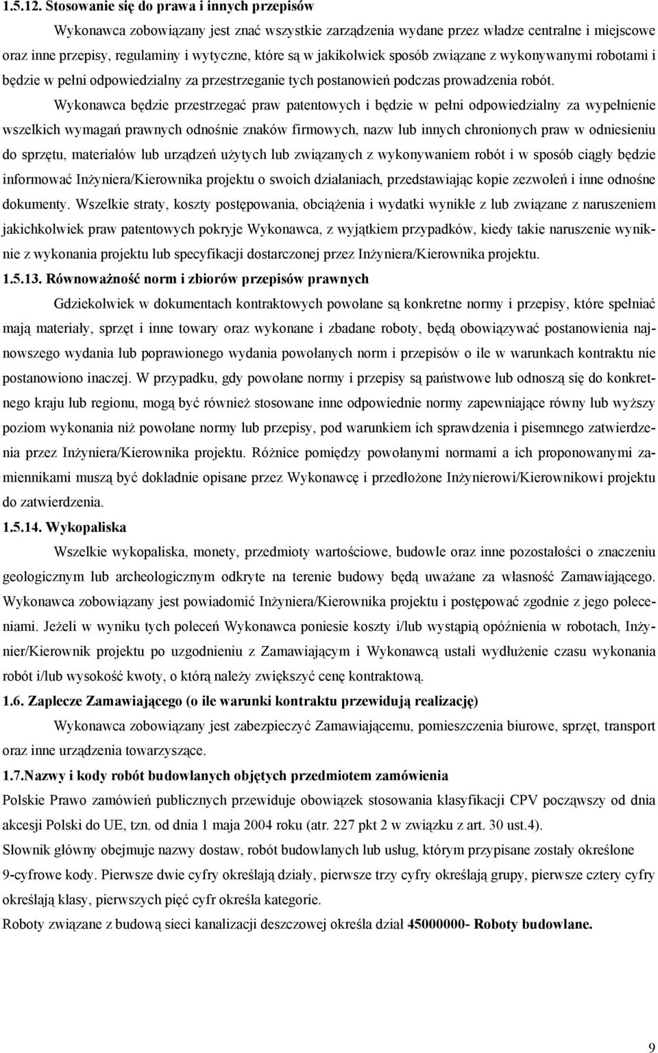 jakikolwiek sposób związane z wykonywanymi robotami i będzie w pełni odpowiedzialny za przestrzeganie tych postanowień podczas prowadzenia robót.