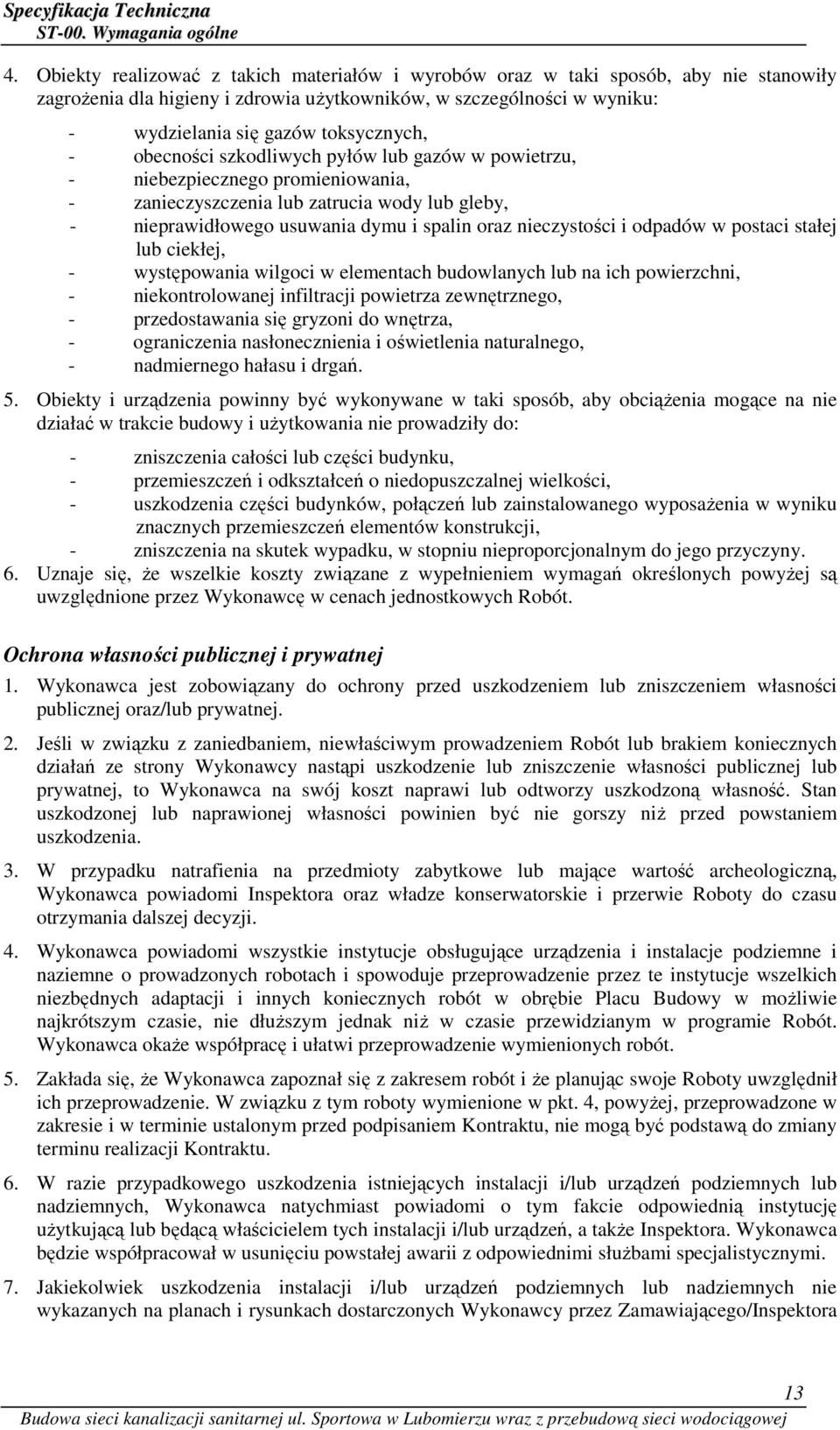 obecności szkodliwych pyłów lub gazów w powietrzu, - niebezpiecznego promieniowania, - zanieczyszczenia lub zatrucia wody lub gleby, - nieprawidłowego usuwania dymu i spalin oraz nieczystości i