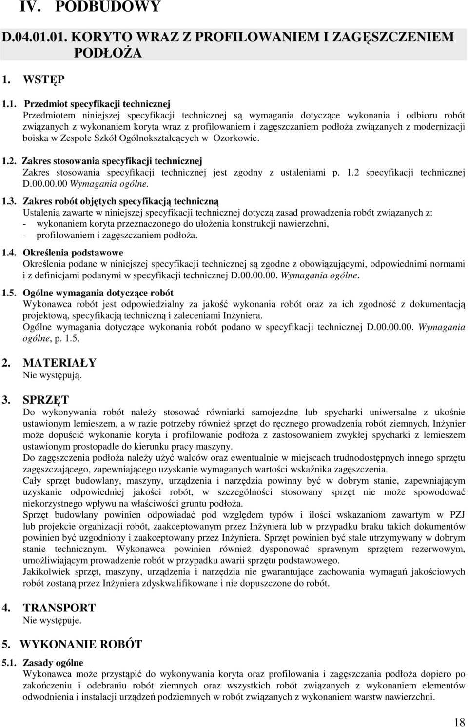 robót związanych z wykonaniem koryta wraz z profilowaniem i zagęszczaniem podłoŝa związanych z modernizacji boiska w Zespole Szkół Ogólnokształcących w Ozorkowie. 1.2.