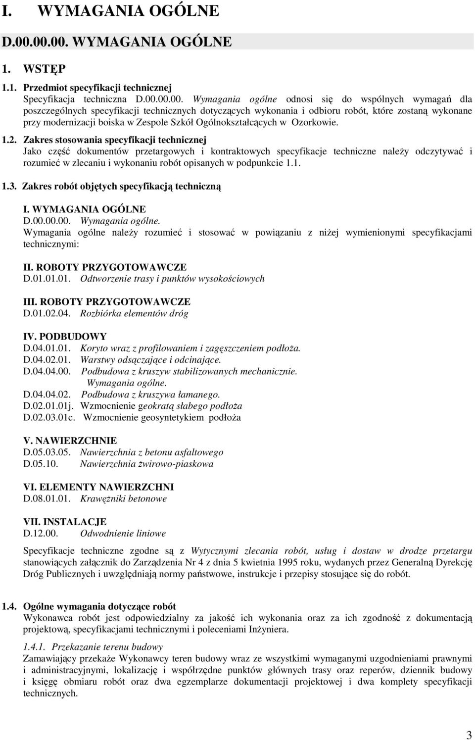 technicznych dotyczących wykonania i odbioru robót, które zostaną wykonane przy modernizacji boiska w Zespole Szkół Ogólnokształcących w Ozorkowie. 1.2.