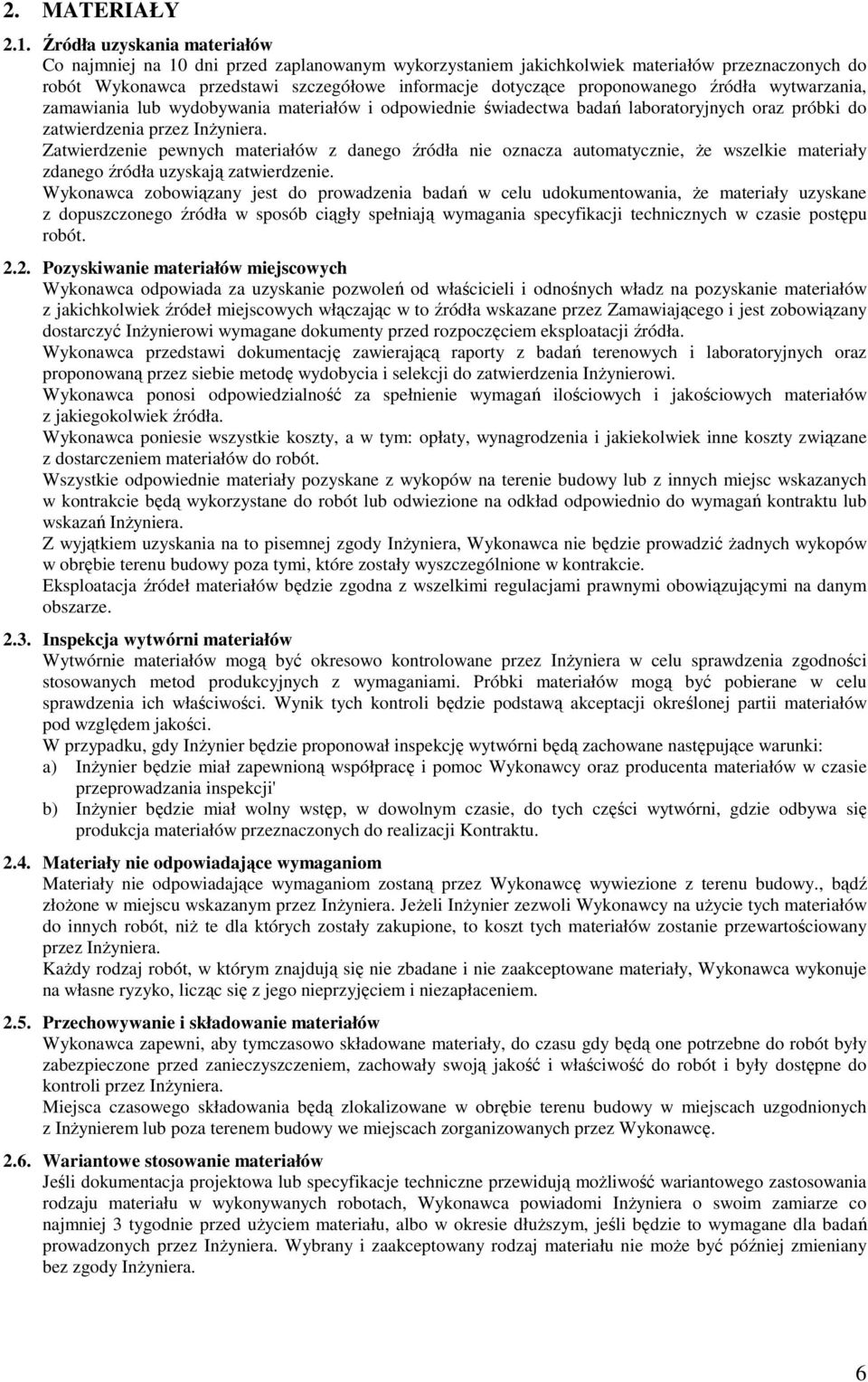 proponowanego źródła wytwarzania, zamawiania lub wydobywania materiałów i odpowiednie świadectwa badań laboratoryjnych oraz próbki do zatwierdzenia przez InŜyniera.