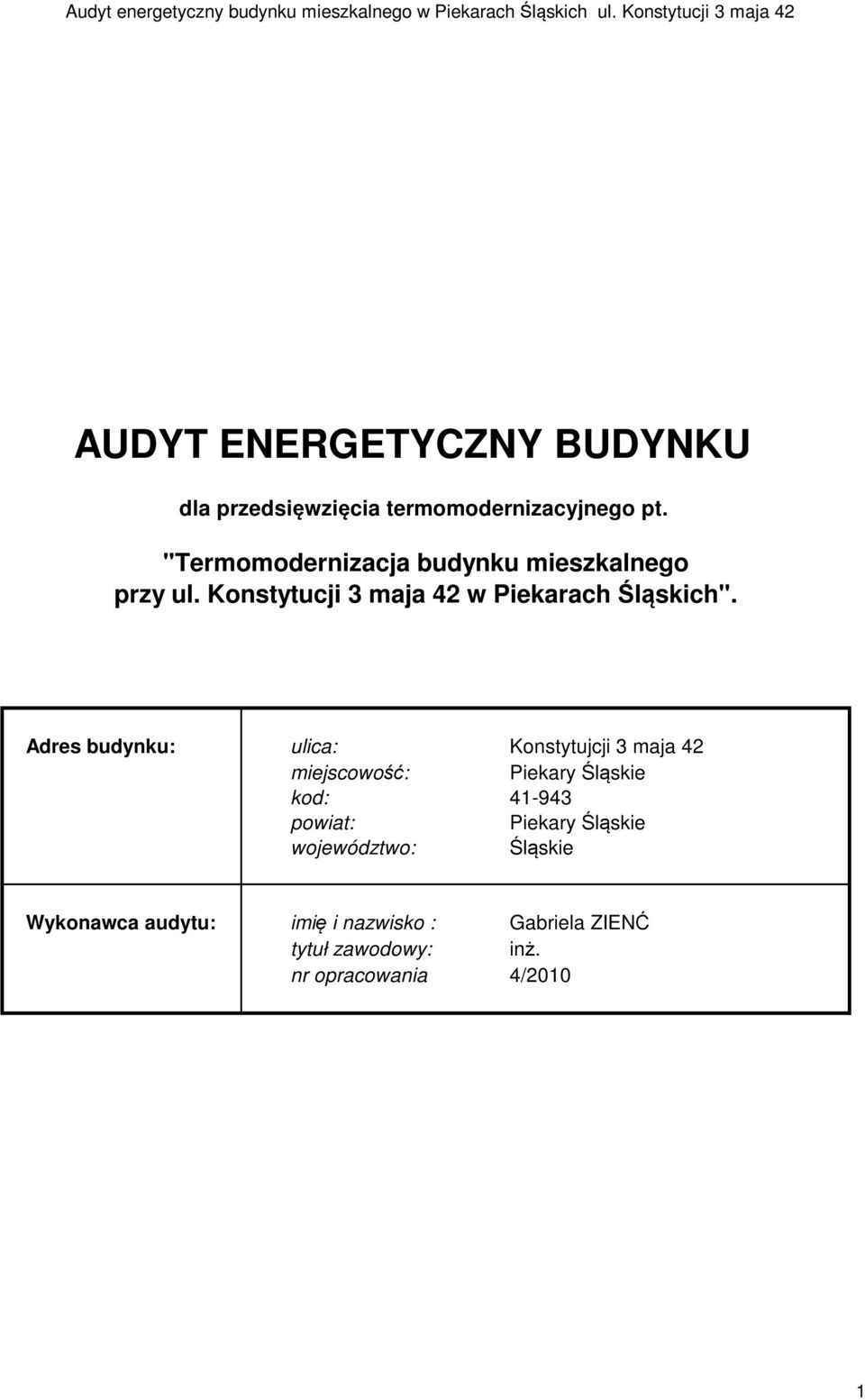 Adres budynku: ulica: Konstytujcji 3 maja 42 miejscowość: Piekary Śląskie kod: 41-943 powiat: