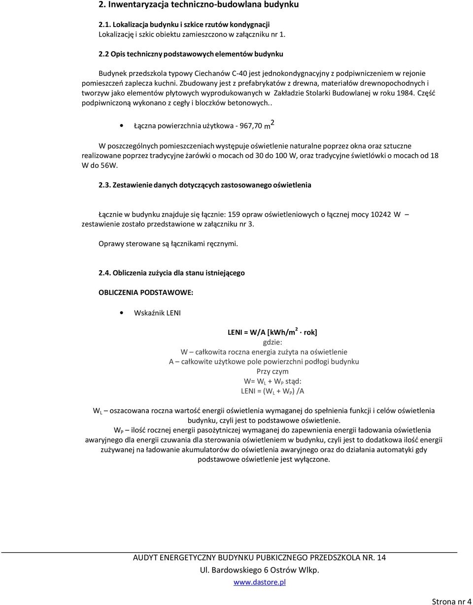 2 Opis techniczny podstawowych elementów budynku Budynek przedszkola typowy Ciechanów C-40 jest jednokondygnacyjny z podpiwniczeniem w rejonie pomieszczeń zaplecza kuchni.