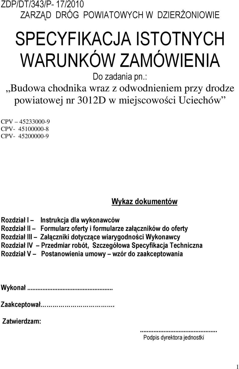 dokumentów Rozdział I Instrukcja dla wykonawców Rozdział II Formularz oferty i formularze załączników do oferty Rozdział III Załączniki dotyczące