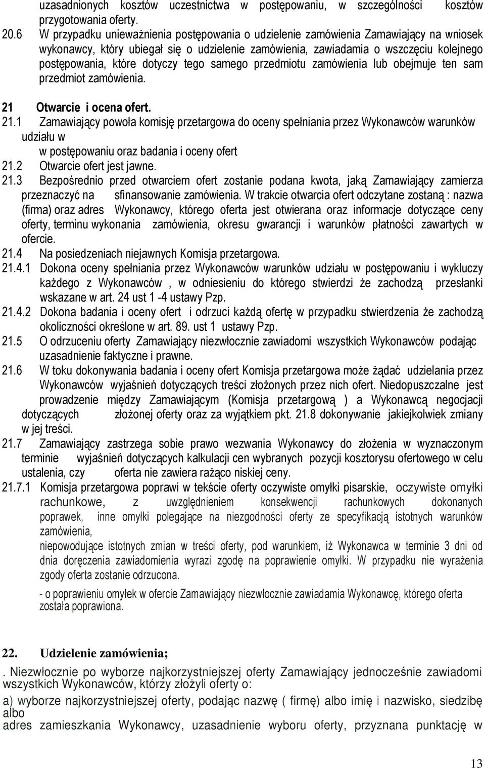 dotyczy tego samego przedmiotu zamówienia lub obejmuje ten sam przedmiot zamówienia. 21 