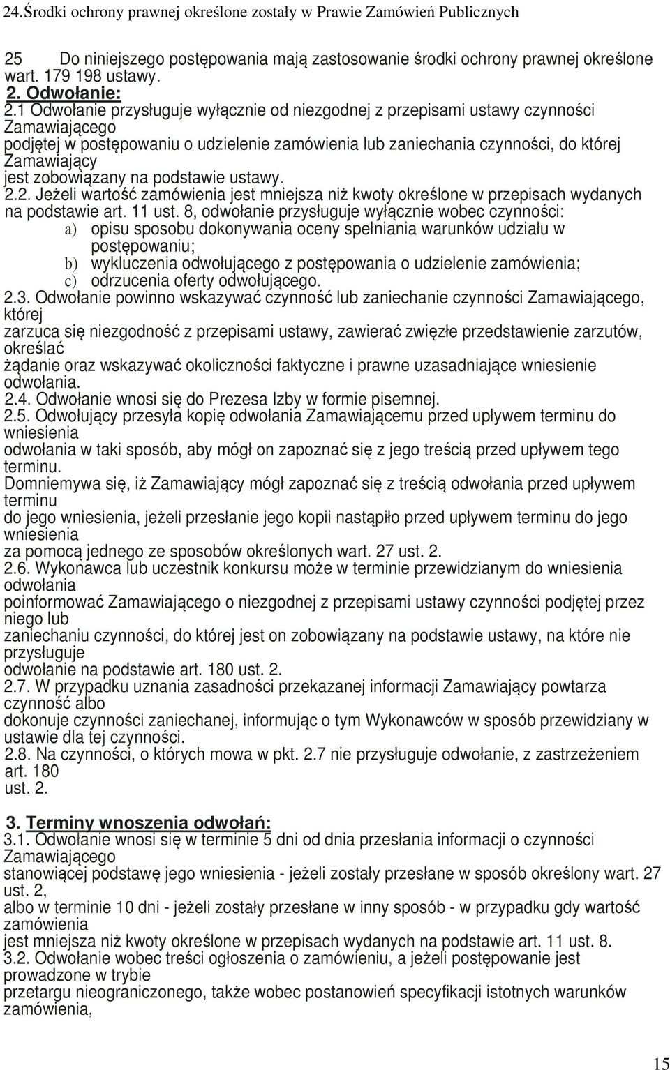 zobowiązany na podstawie ustawy. 2.2. Jeżeli wartość zamówienia jest mniejsza niż kwoty określone w przepisach wydanych na podstawie art. 11 ust.