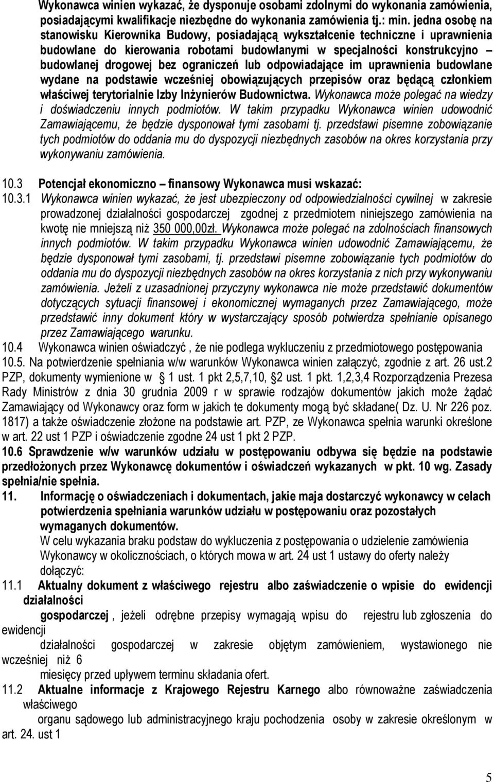 ograniczeń lub odpowiadające im uprawnienia budowlane wydane na podstawie wcześniej obowiązujących przepisów oraz będącą członkiem właściwej terytorialnie Izby Inżynierów Budownictwa.