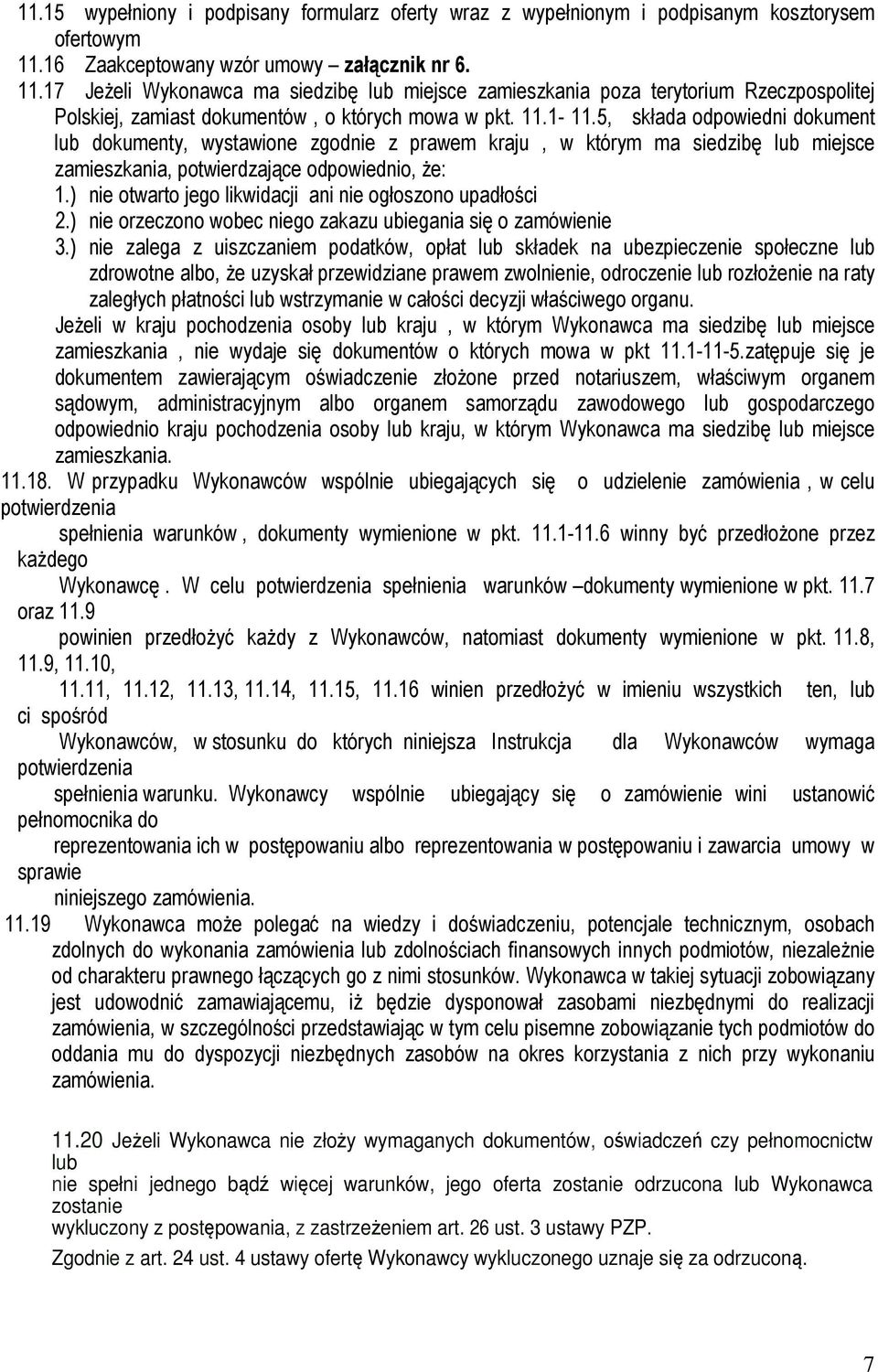 5, składa odpowiedni dokument lub dokumenty, wystawione zgodnie z prawem kraju, w którym ma siedzibę lub miejsce zamieszkania, potwierdzające odpowiednio, że: 1.