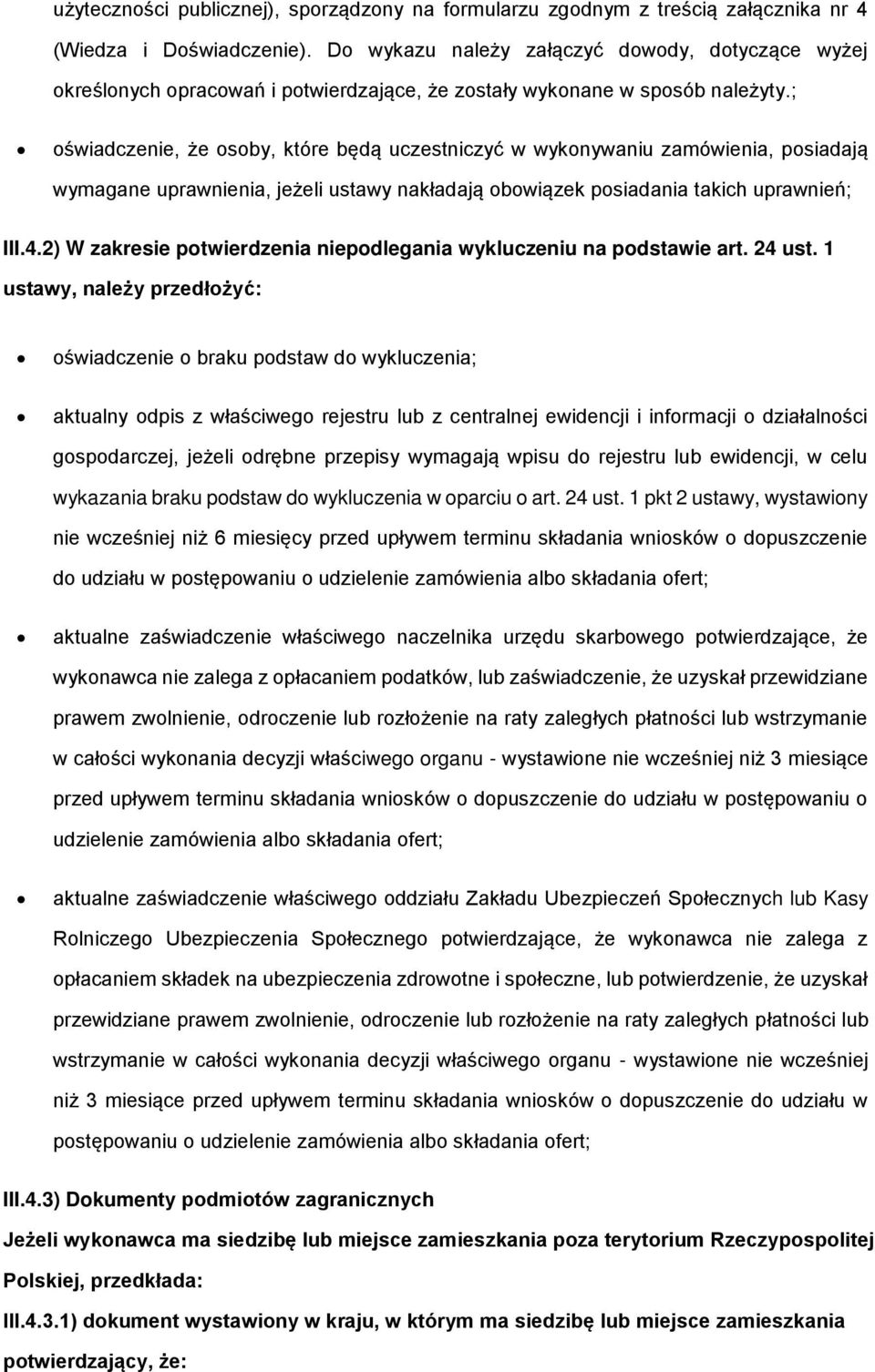 ; oświadczenie, że osoby, które będą uczestniczyć w wykonywaniu zamówienia, posiadają wymagane uprawnienia, jeżeli ustawy nakładają obowiązek posiadania takich uprawnień; III.4.