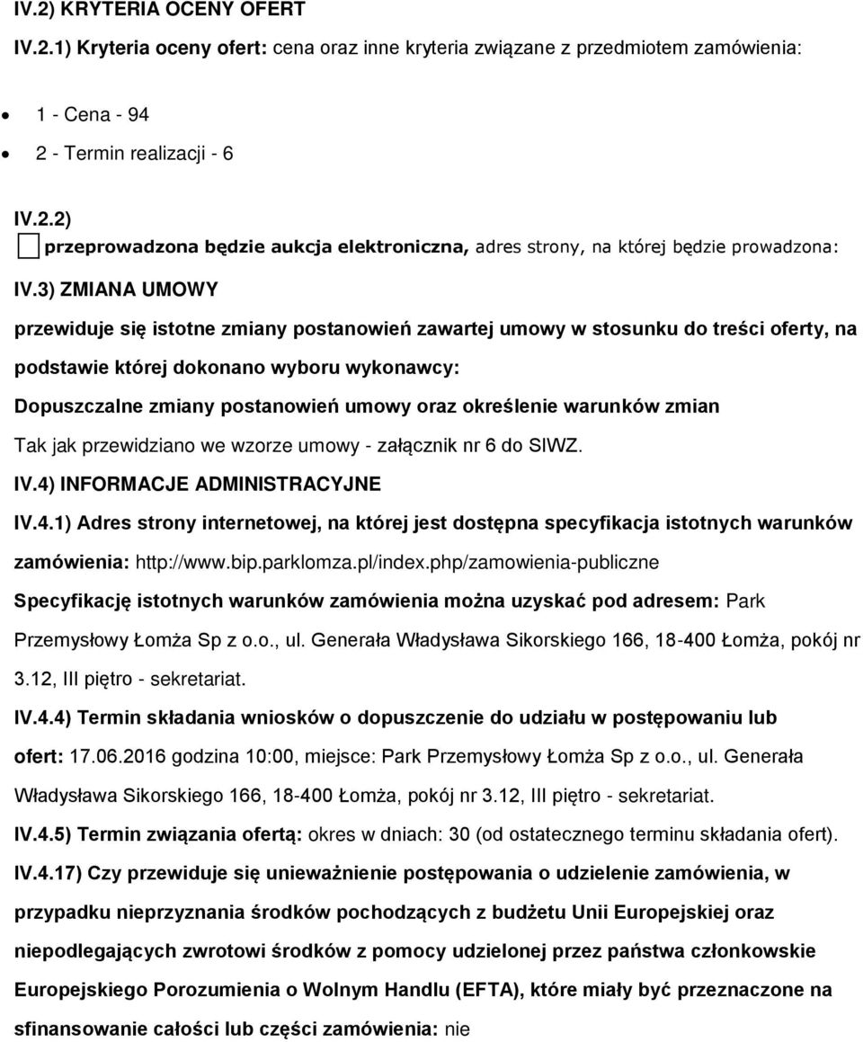 określenie warunków zmian Tak jak przewidziano we wzorze umowy - załącznik nr 6 do SIWZ. IV.4)