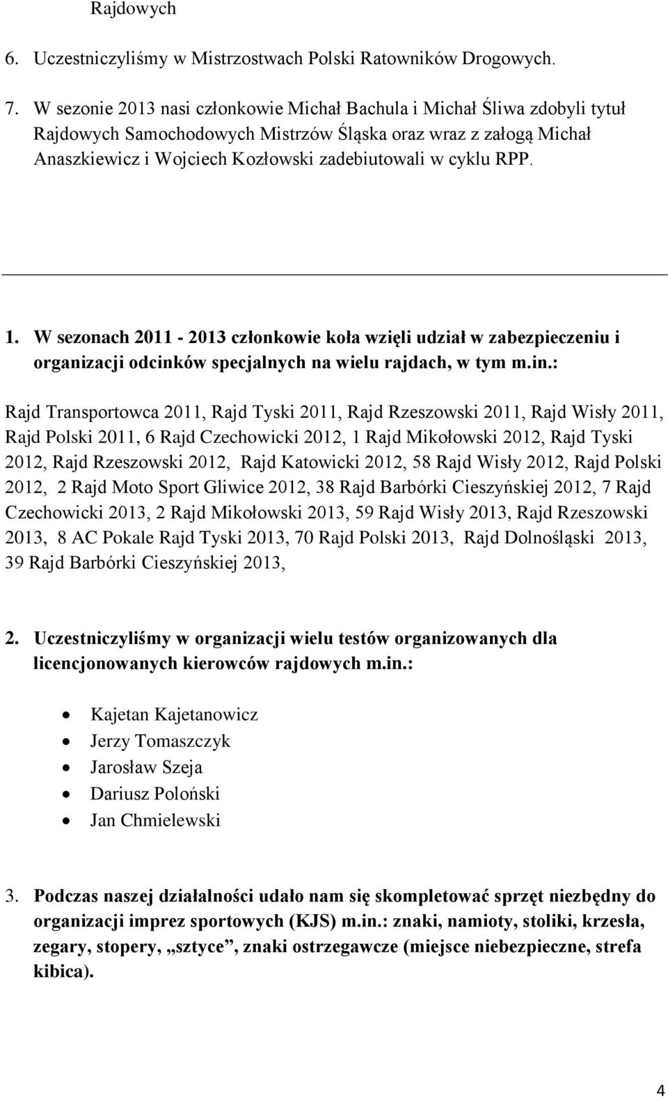 RPP. 1. W sezonach 2011-2013 członkowie koła wzięli udział w zabezpieczeniu i organizacji odcink