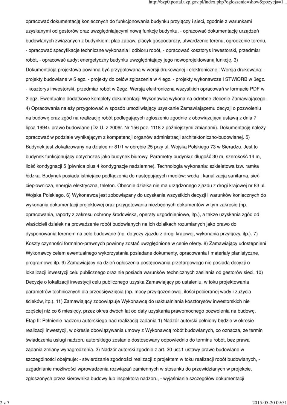 robót, - opracować kosztorys inwestorski, przedmiar robót, - opracować audyt energetyczny budynku uwzględniający jego nowoprojektowaną funkcję.