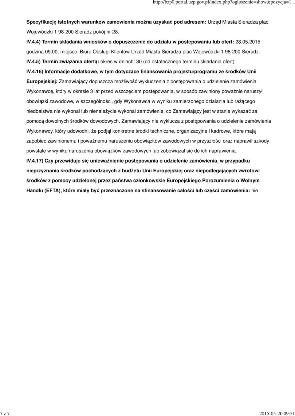 IV.4.16) Informacje dodatkowe, w tym dotyczące finansowania projektu/programu ze środków Unii Europejskiej: Zamawiający dopuszcza możliwość wykluczenia z postępowania o udzielenie zamówienia