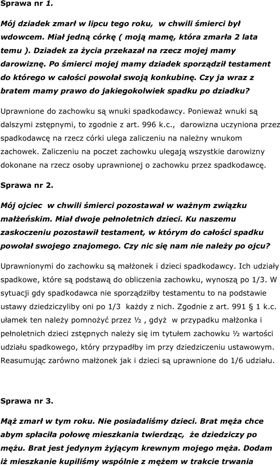 Uprawnione do zachowku są wnuki spadkodawcy. Ponieważ wnuki są dalszymi zstępnymi, to zgodnie z art. 996 k.c., darowizna uczyniona przez spadkodawcę na rzecz córki ulega zaliczeniu na należny wnukom zachowek.