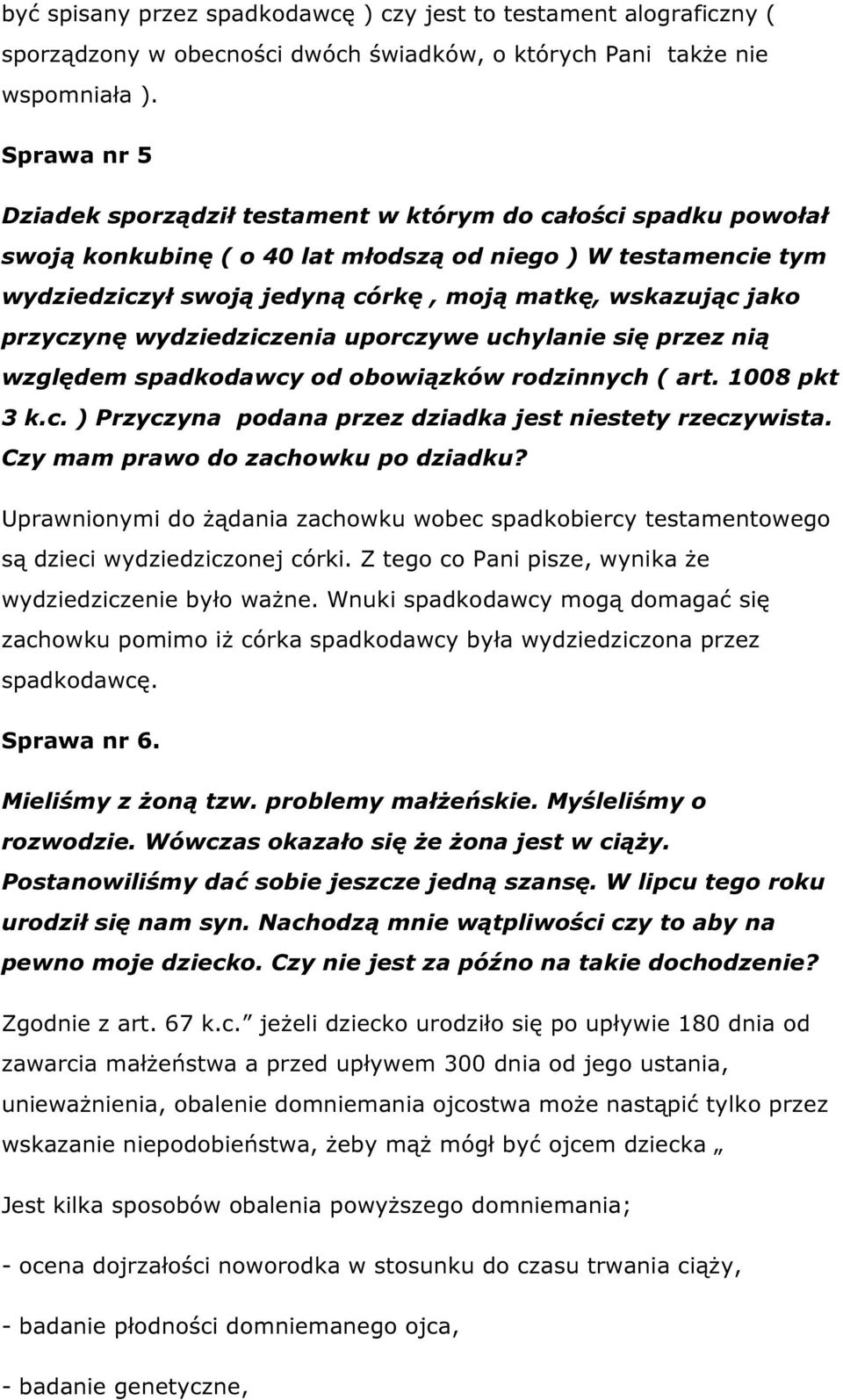 jako przyczynę wydziedziczenia uporczywe uchylanie się przez nią względem spadkodawcy od obowiązków rodzinnych ( art. 1008 pkt 3 k.c. ) Przyczyna podana przez dziadka jest niestety rzeczywista.