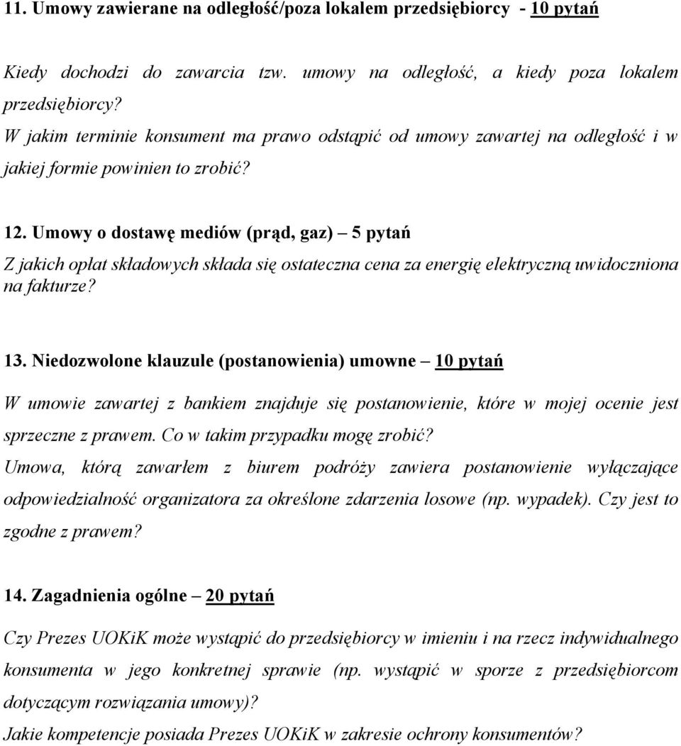 Umowy o dostawę mediów (prąd, gaz) 5 pytań Z jakich opłat składowych składa się ostateczna cena za energię elektryczną uwidoczniona na fakturze? 13.