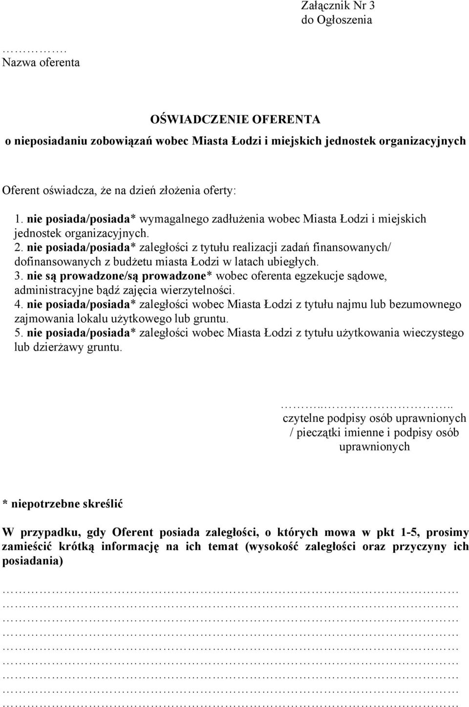 nie posiada/posiada* wymagalnego zadłużenia wobec Miasta Łodzi i miejskich jednostek organizacyjnych. 2.