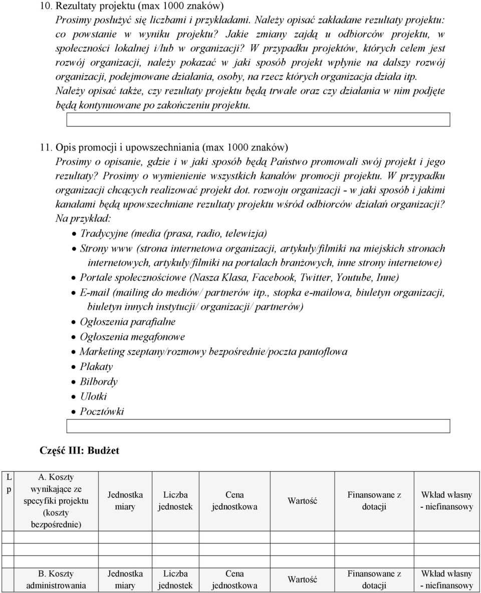 W przypadku projektów, których celem jest rozwój organizacji, należy pokazać w jaki sposób projekt wpłynie na dalszy rozwój organizacji, podejmowane działania, osoby, na rzecz których organizacja