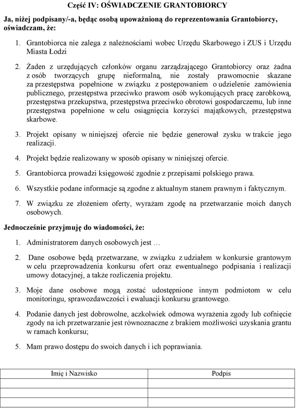 Żaden z urzędujących członków organu zarządzającego Grantobiorcy oraz żadna z osób tworzących grupę nieformalną, nie zostały prawomocnie skazane za przestępstwa popełnione w związku z postępowaniem o