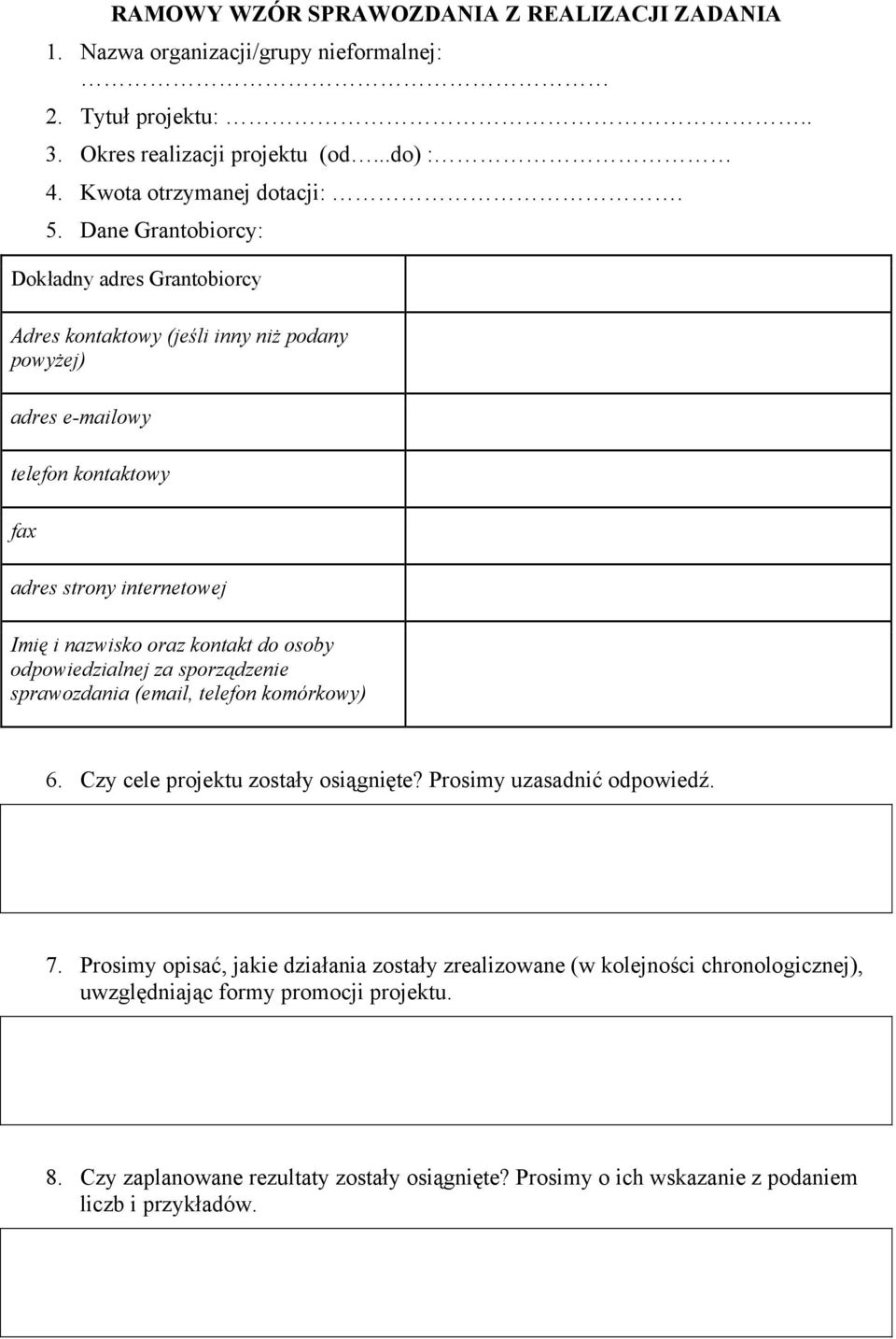 kontakt do osoby odpowiedzialnej za sporządzenie sprawozdania (email, telefon komórkowy) 6. Czy cele projektu zostały osiągnięte? Prosimy uzasadnić odpowiedź. 7.