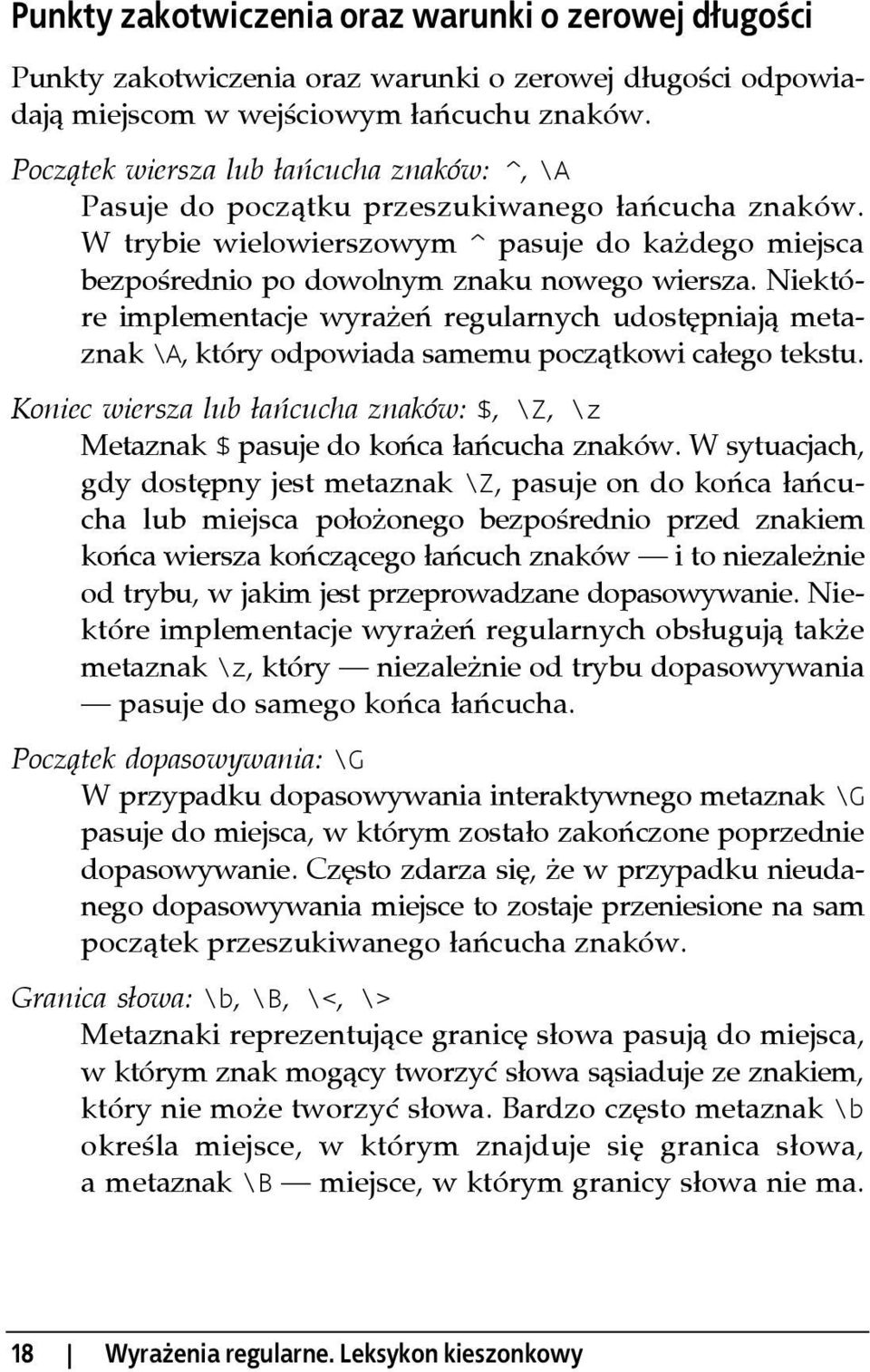 Niektóre implementacje wyrażeń regularnych udostępniają metaznak \A, który odpowiada samemu początkowi całego tekstu.