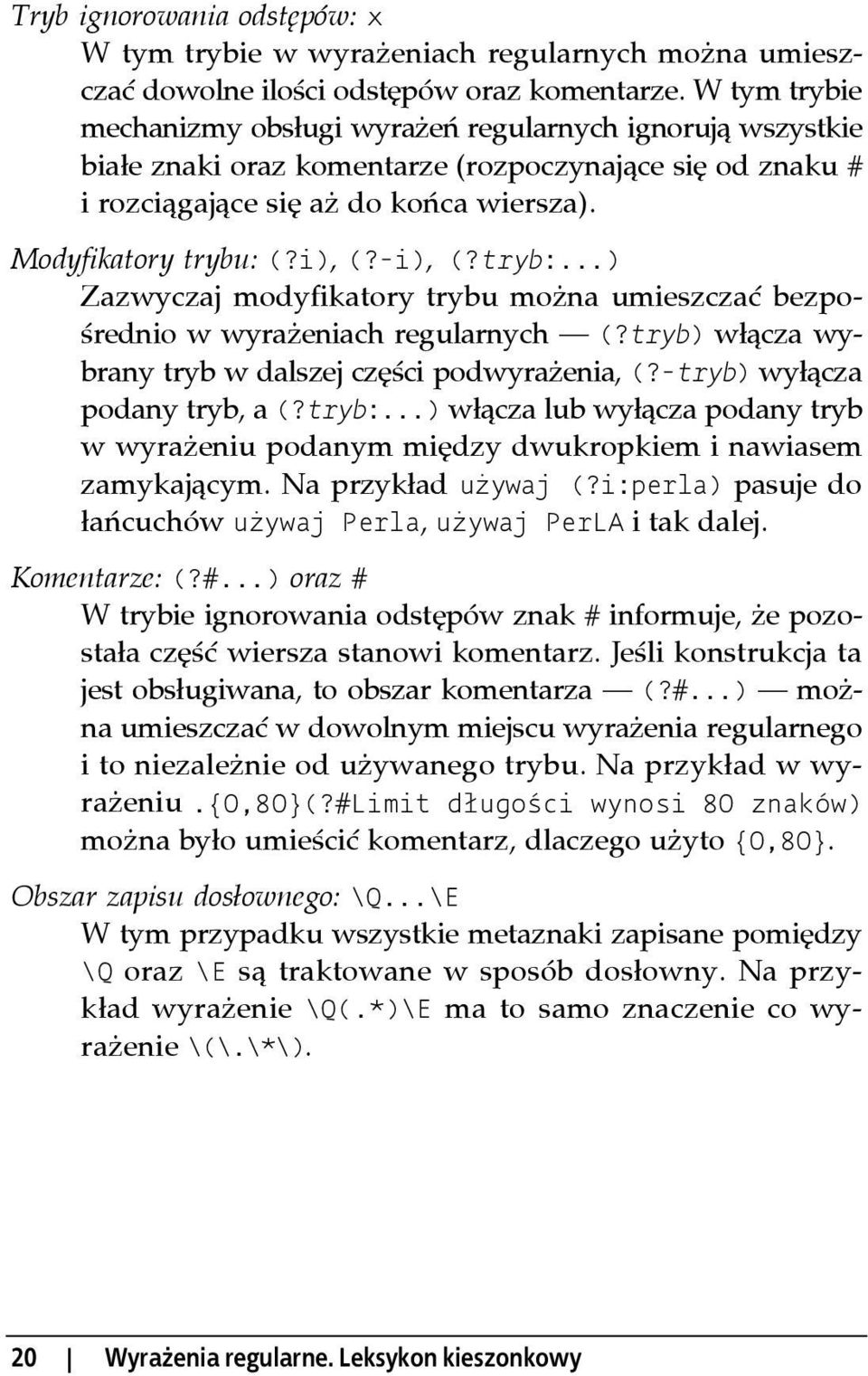 -i), (?tryb:...) Zazwyczaj modyfikatory trybu można umieszczać bezpośrednio w wyrażeniach regularnych (?tryb) włącza wybrany tryb w dalszej części podwyrażenia, (?-tryb) wyłącza podany tryb, a (?