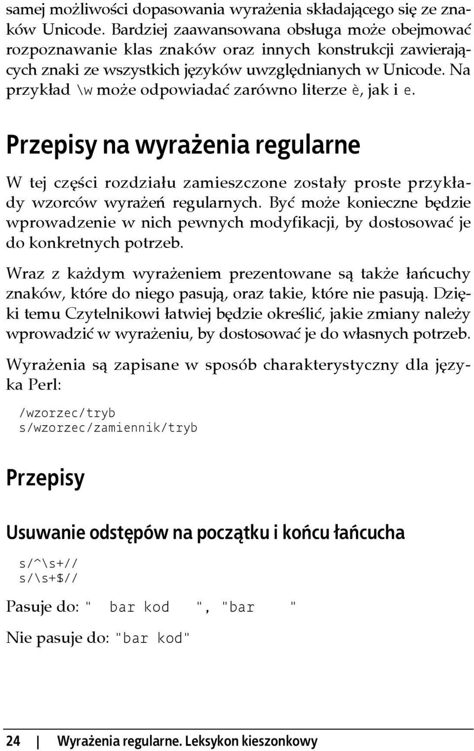 Na przykład \w może odpowiadać zarówno literze è, jak i e. Przepisy na wyrażenia regularne W tej części rozdziału zamieszczone zostały proste przykłady wzorców wyrażeń regularnych.