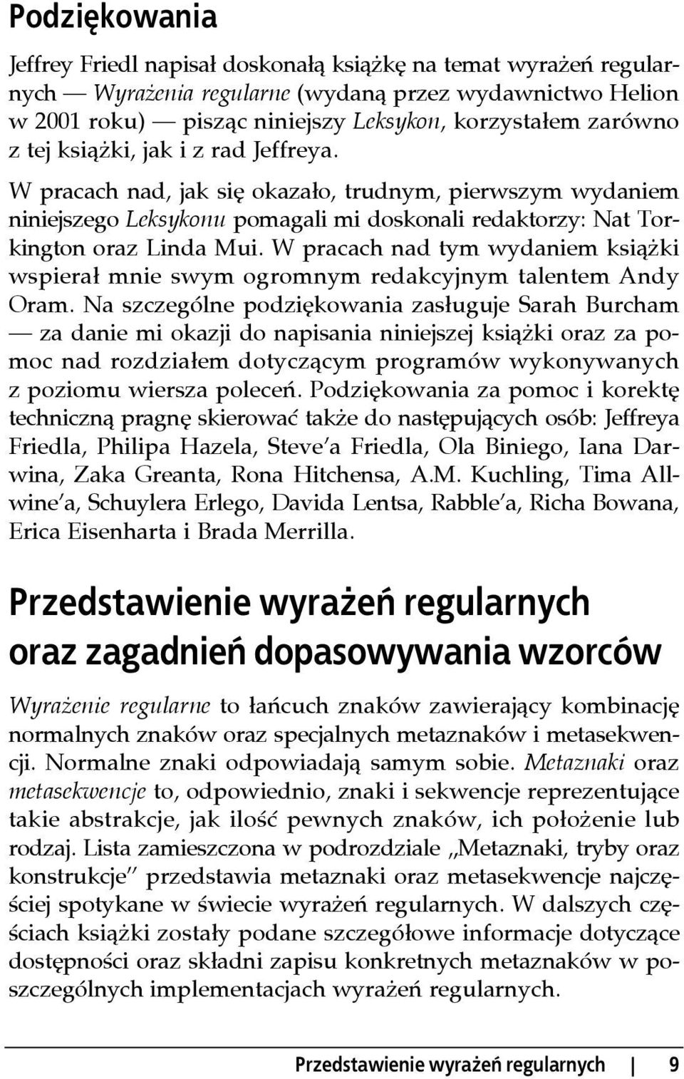 W pracach nad, jak się okazało, trudnym, pierwszym wydaniem niniejszego Leksykonu pomagali mi doskonali redaktorzy: Nat Torkington oraz Linda Mui.