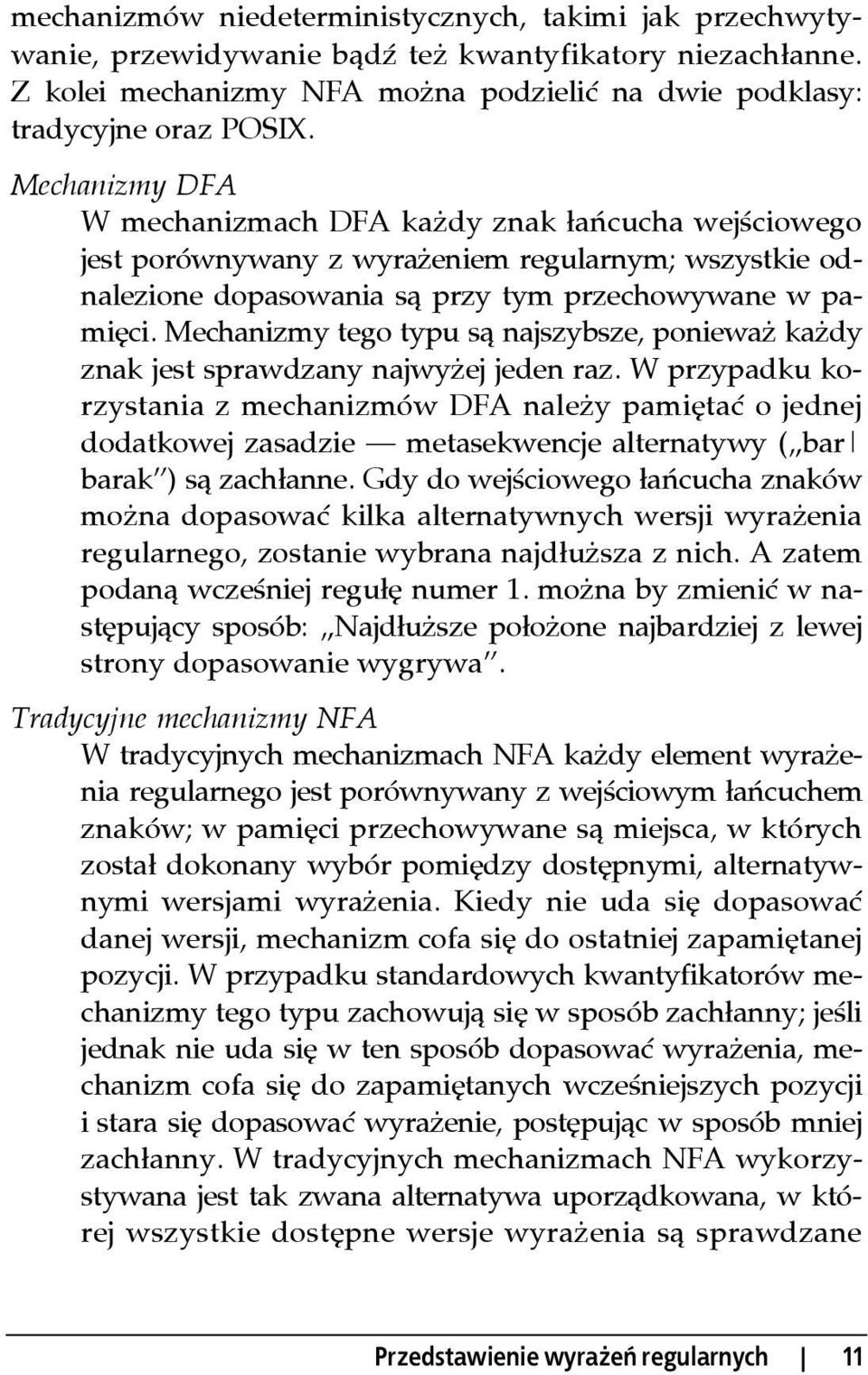 Mechanizmy tego typu są najszybsze, ponieważ każdy znak jest sprawdzany najwyżej jeden raz.