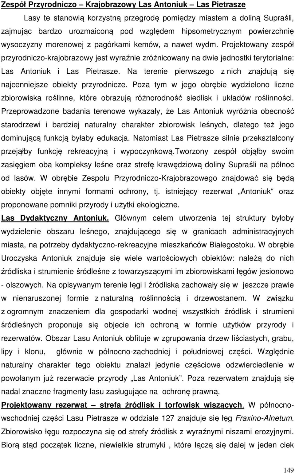 Projektowany zespół przyrodniczo-krajobrazowy jest wyraźnie zróżnicowany na dwie jednostki terytorialne: Las Antoniuk i Las Pietrasze.