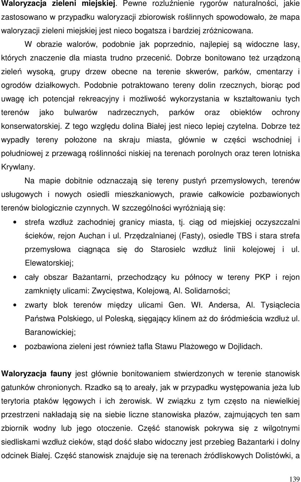 W obrazie walorów, podobnie jak poprzednio, najlepiej są widoczne lasy, których znaczenie dla miasta trudno przecenić.