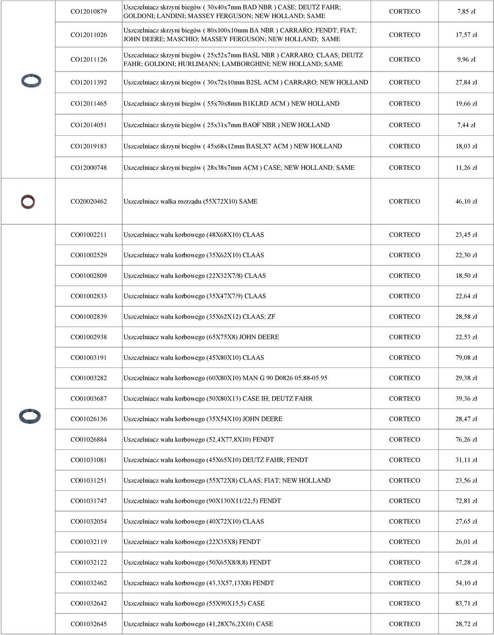 LAMBORGHINI; NEW HOLLAND; SAME 9,96 zł CO12011392 Uszczelniacz skrzyni biegów ( 30x72x10mm B2SL ACM ) CARRARO; NEW HOLLAND 27,84 zł CO12011465 Uszczelniacz skrzyni biegów ( 55x70x8mm B1KLRD ACM ) NEW