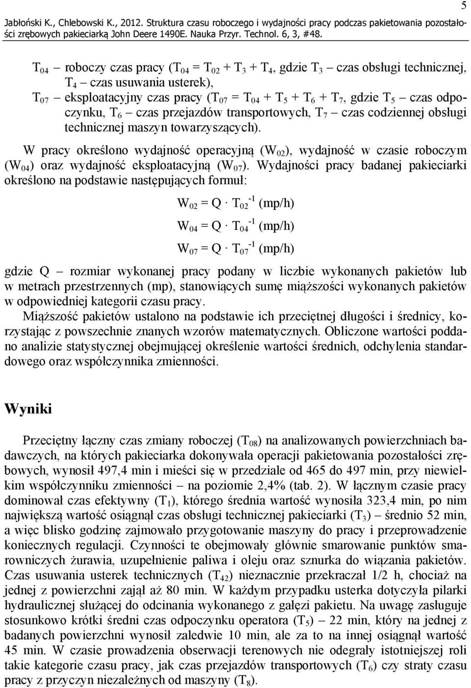 eksploatacyjny czas pracy (T 07 = T 04 + T 5 + T 6 + T 7, gdzie T 5 czas odpoczynku, T 6 czas przejazdów transportowych, T 7 czas codziennej obsługi technicznej maszyn towarzyszących).